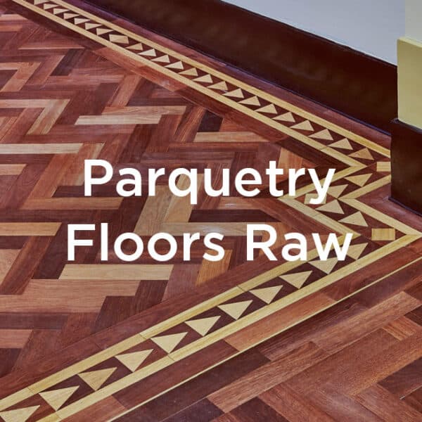 Parquetry floors raw